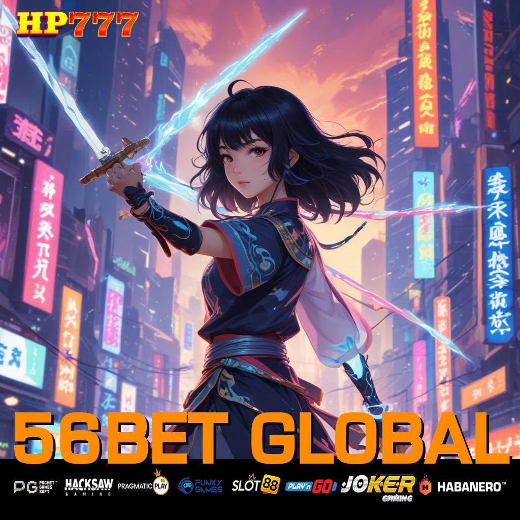 56BET GLOBAL Diskusi Global Update Full Aplikasi Kecepatan Cepat