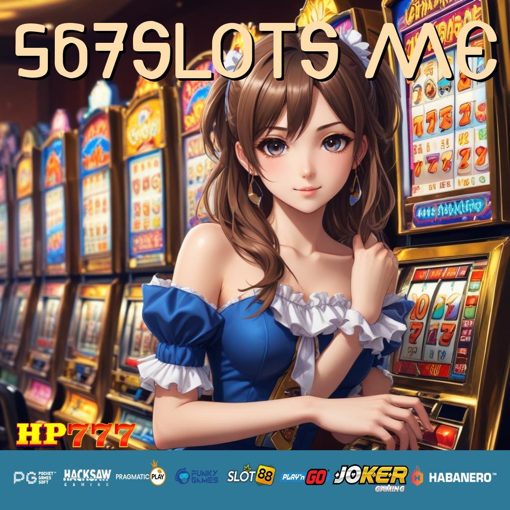 567SLOTS ME [Edisi Kuat 8.9] Update Full APK Grafik Luar Biasa