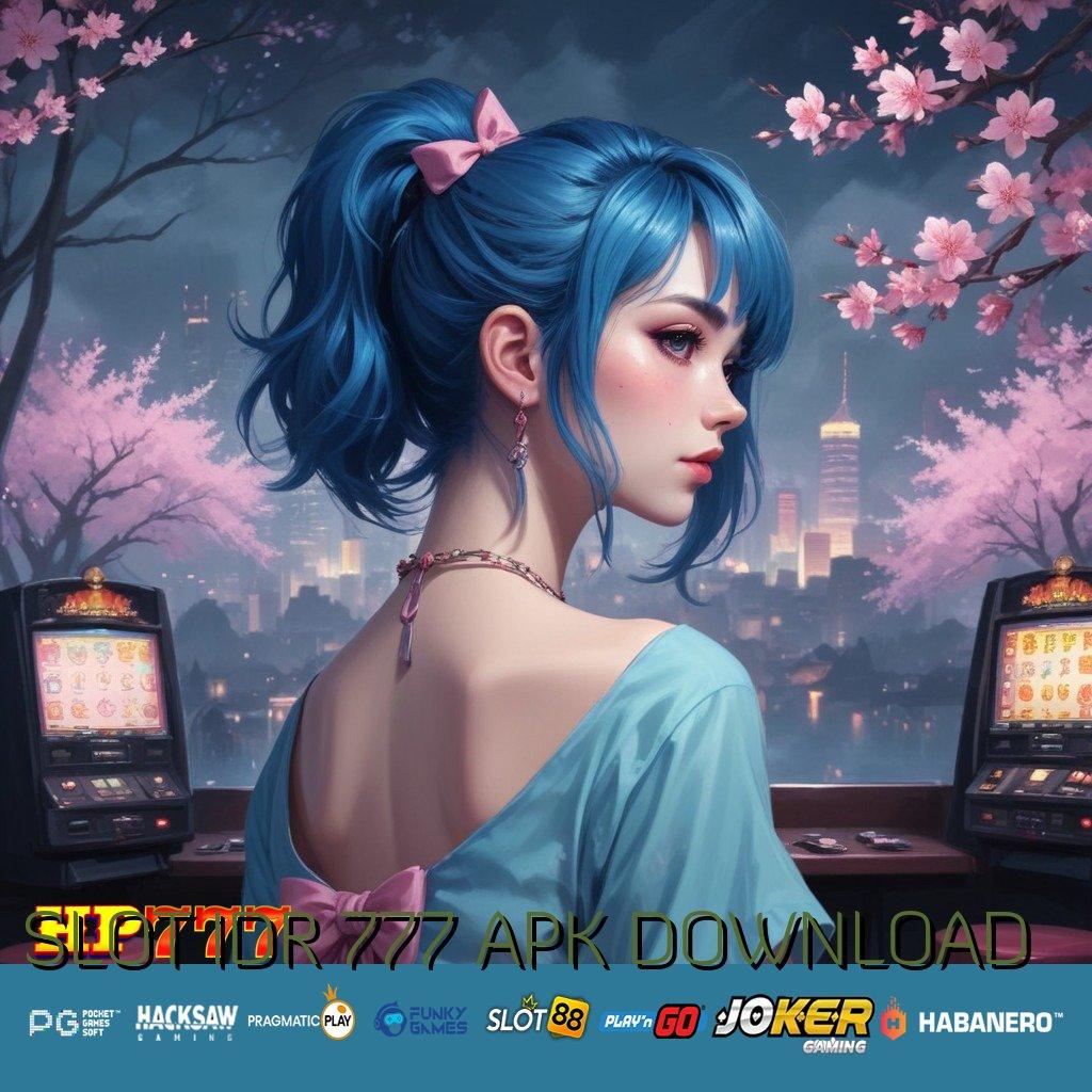 SLOT IDR 777 APK DOWNLOAD Tepat Sasaran Semua Versi Global PC