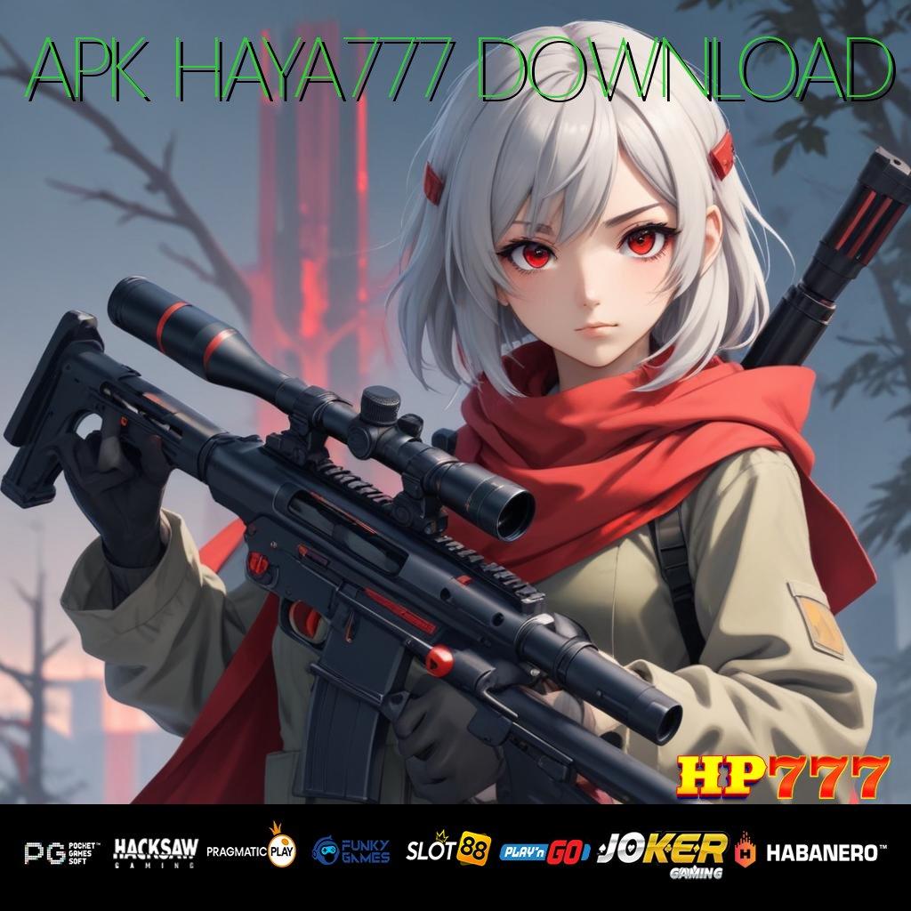 APK HAYA777 DOWNLOAD [Pembaruan 3.6 Adaptif] Sekejap Registrasi