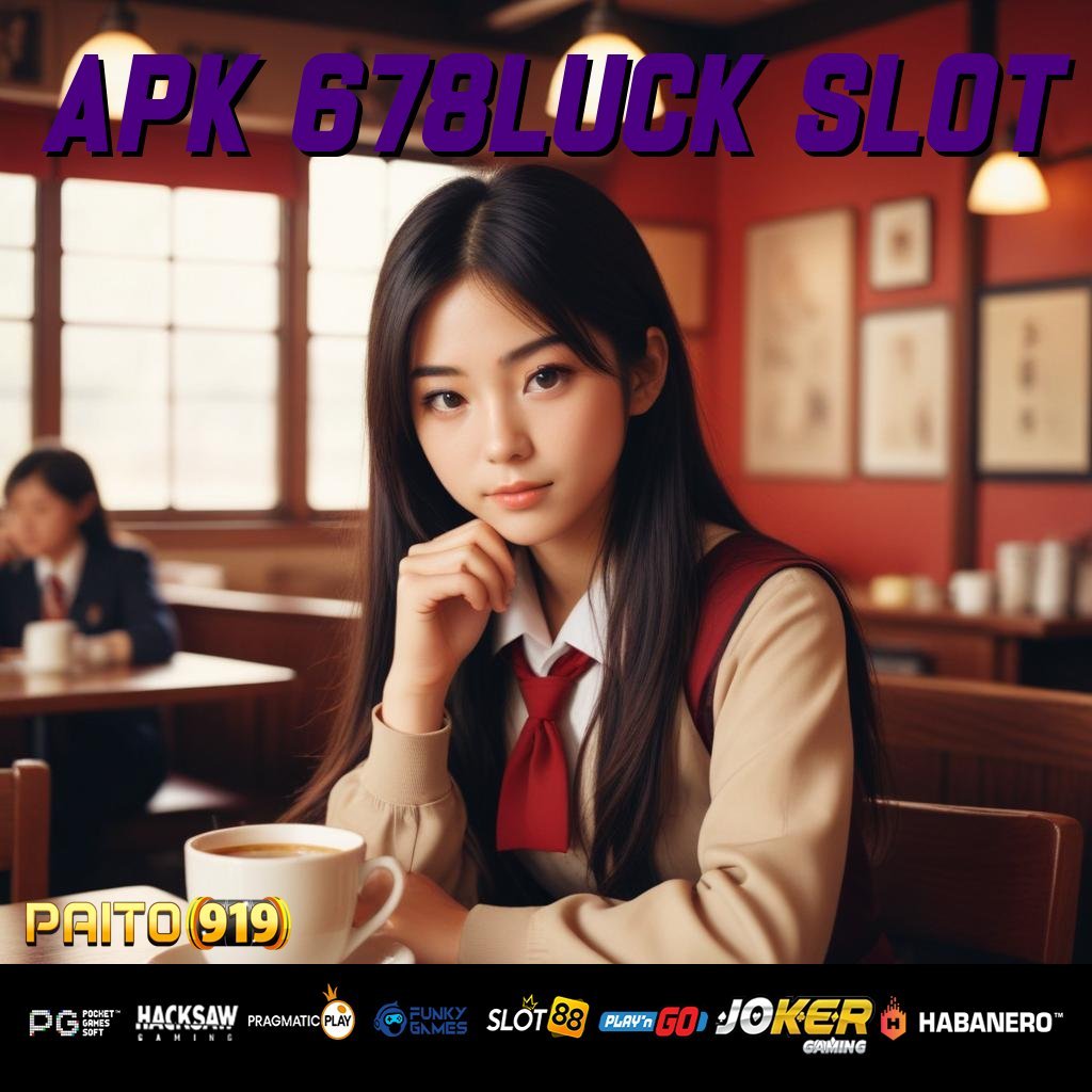 APK 678LUCK SLOT - APK Baru untuk Login Mulus Tanpa Kendala