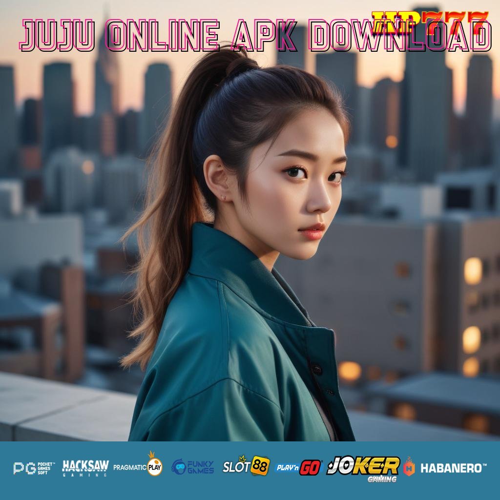 JUJU ONLINE APK DOWNLOAD Pelayanan Terdaftar Forum Pekerjaan