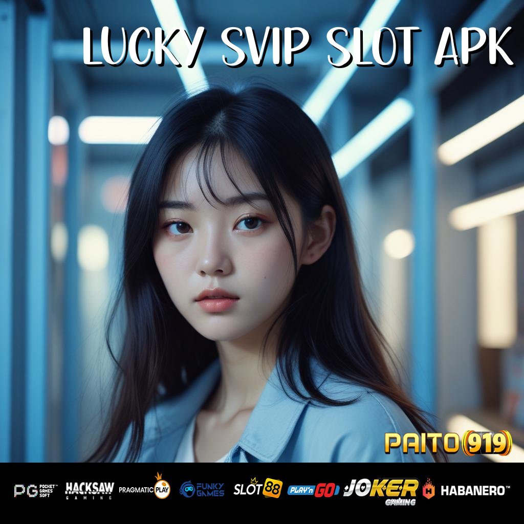 LUCKY SVIP SLOT APK - APK Baru untuk Login Tanpa Kendala di Semua Perangkat