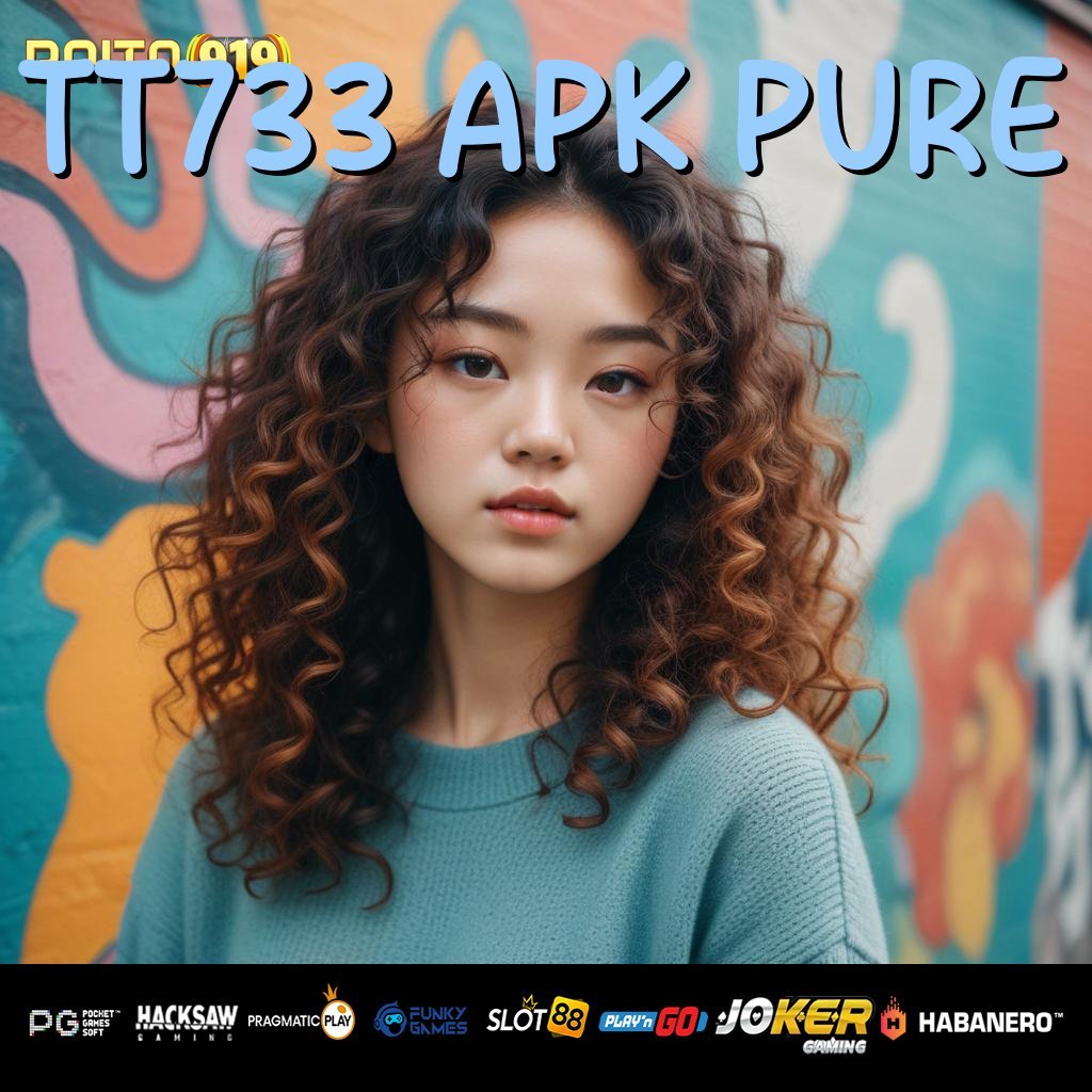 TT733 APK PURE - Login Praktis dengan APK yang Memiliki Sistem Intuitif