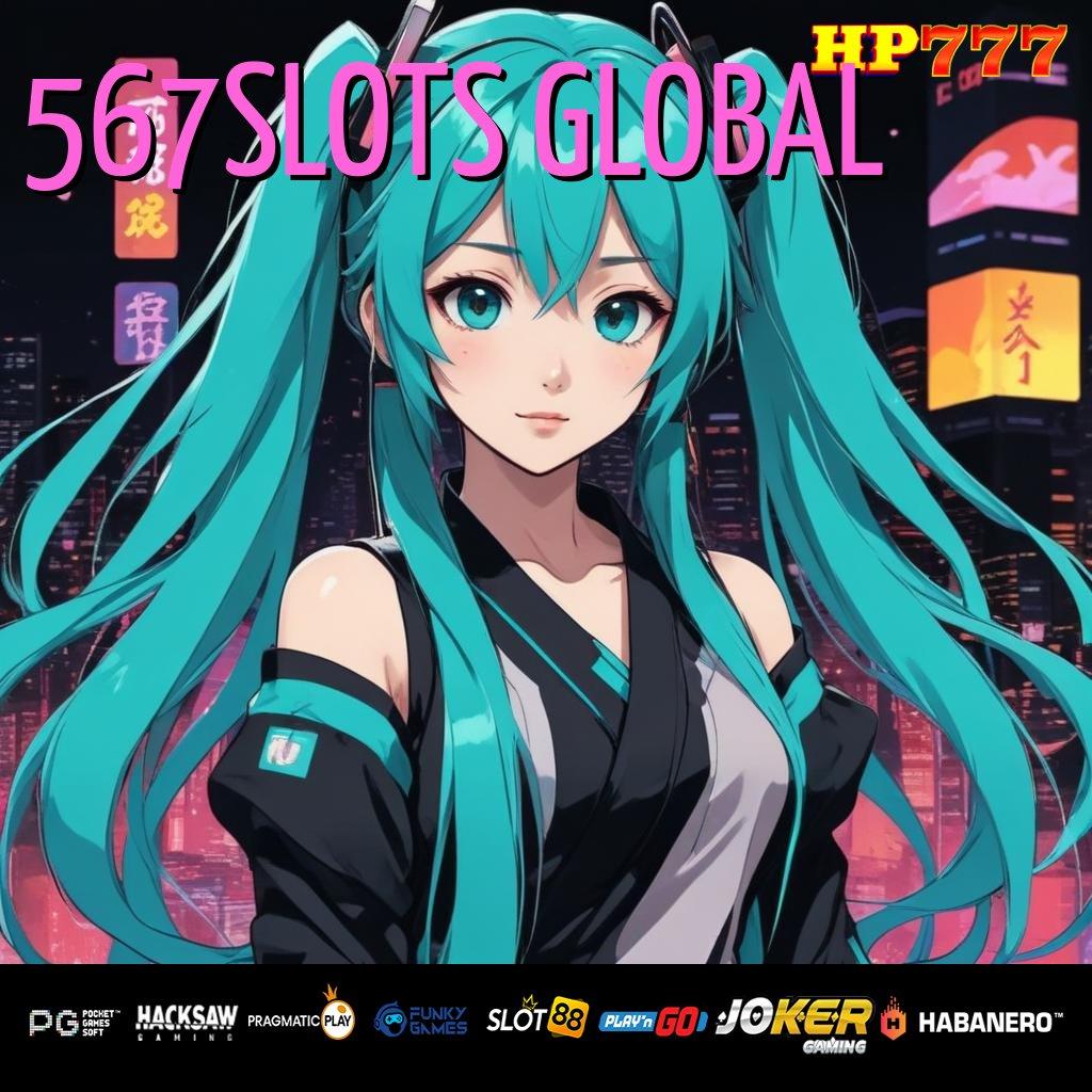 567SLOTS GLOBAL Visual Modern Mobile Release Terbaru